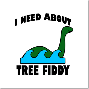 I Need About Tree Fiddy Loch Ness Monster T-Shirt - Comedic Apparel, Novelty Shirt for Monster Lovers & Quirky Gift Idea Posters and Art